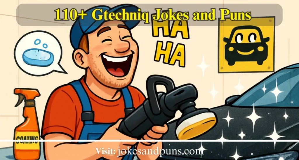 110+ Gtechniq Jokes and Puns