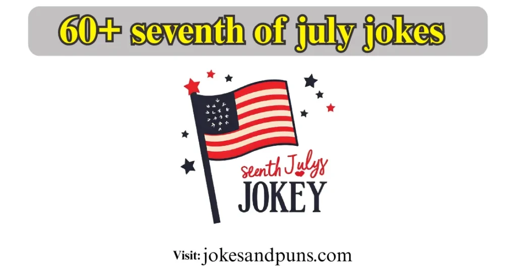 60+ seventh of july jokes