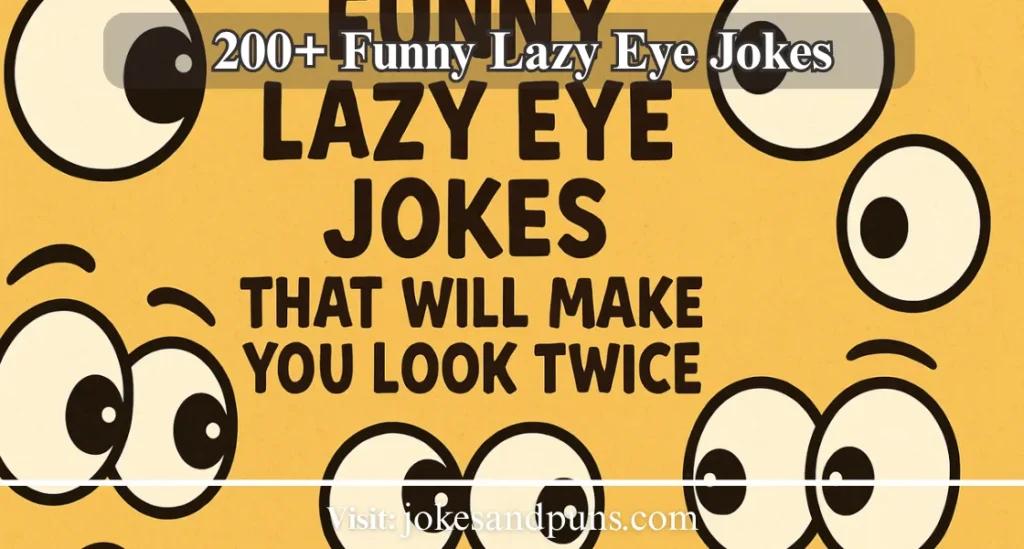 200+ Funny Lazy Eye Jokes